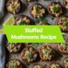 The Ultimate Stuffed Mushrooms Recipe