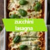 Zucchini Lasagna
