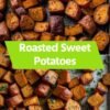Roasted Sweet Potatoes